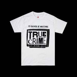 "I'd Rather Be Watching True Crime" Shirt